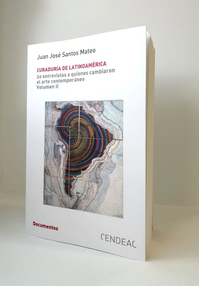 Juan José Santos Mateo, <em>Commissariat d’exposition en Amérique Latine. 20 entretiens avec ceux qui ont changé l’art contemporain, Volume II</em>. Ed. CENDEAC.